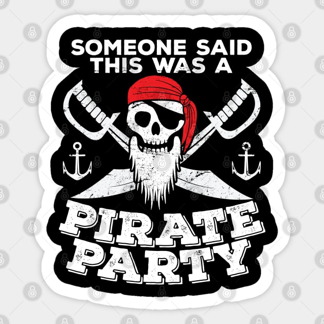 Pirate - Someone Said This Was A Pirate Party Sticker by Kudostees